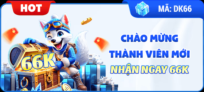 Chào Mừng Thành Viên Mới Nhận Ngay 66K